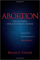 Abortion The Ultimate Exploitation of Women